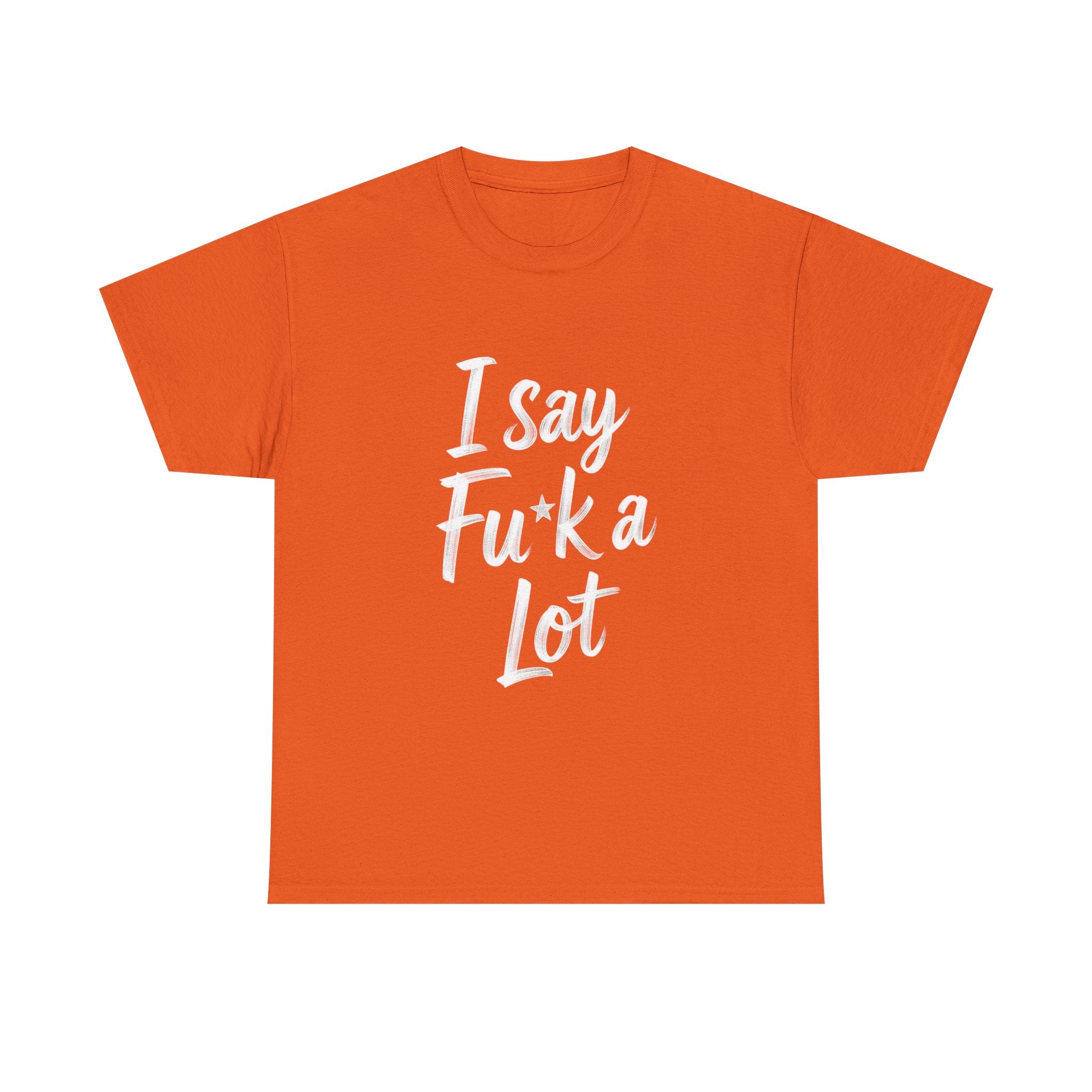 I Say Fu*k A Lot, Unisex Cotton Tee