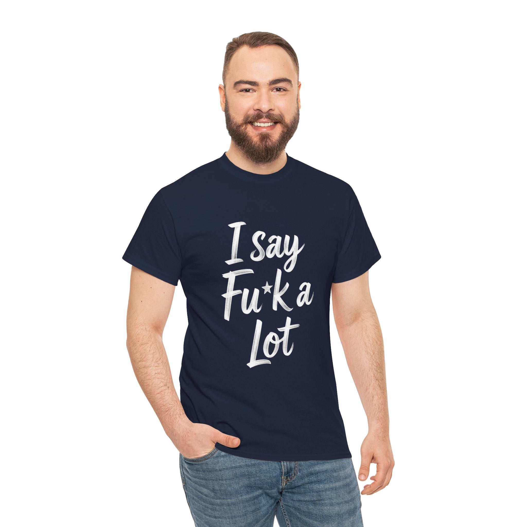 I Say Fu*k A Lot, Unisex Cotton Tee