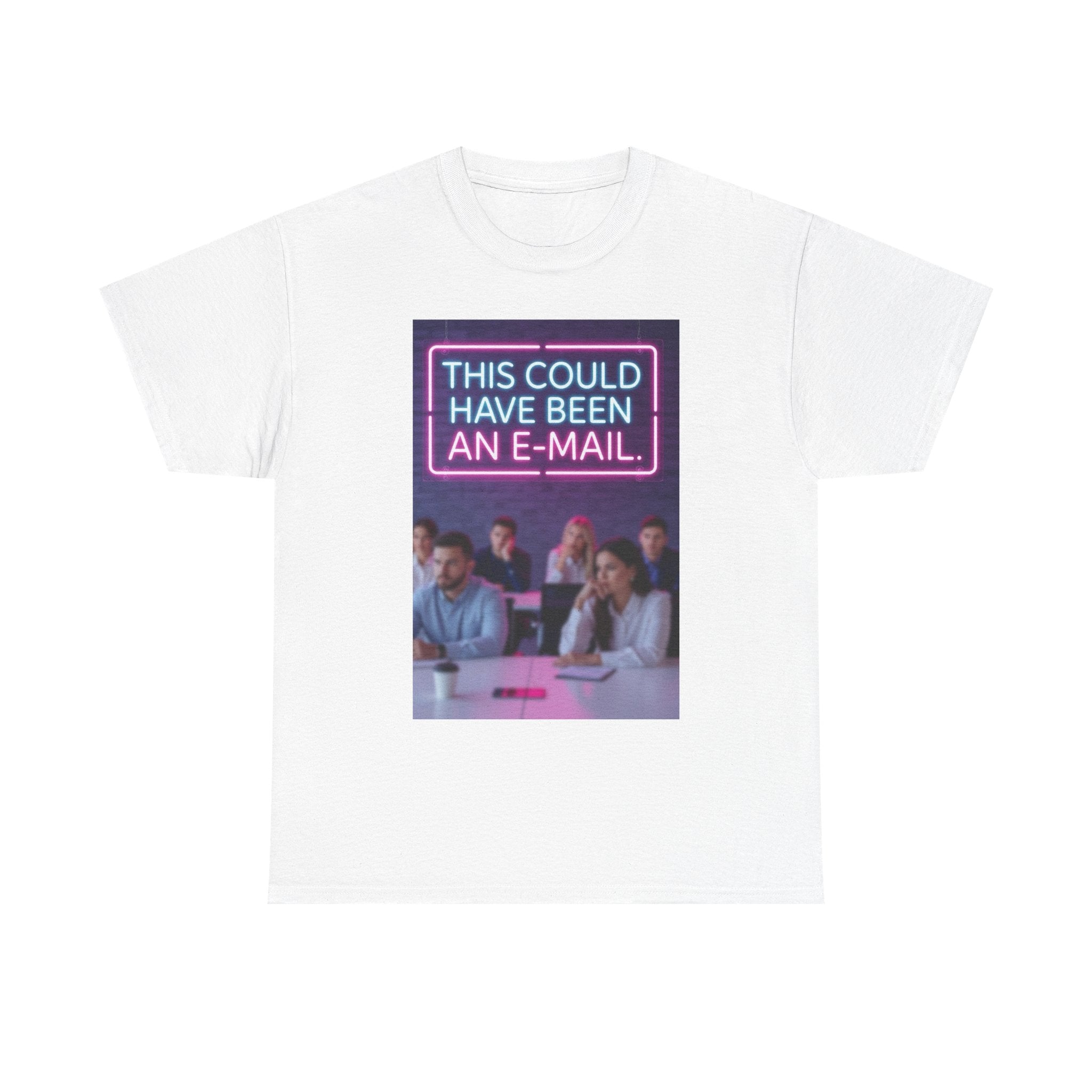 This Could Have Been an E-Mail, Unisex Cotton Tee