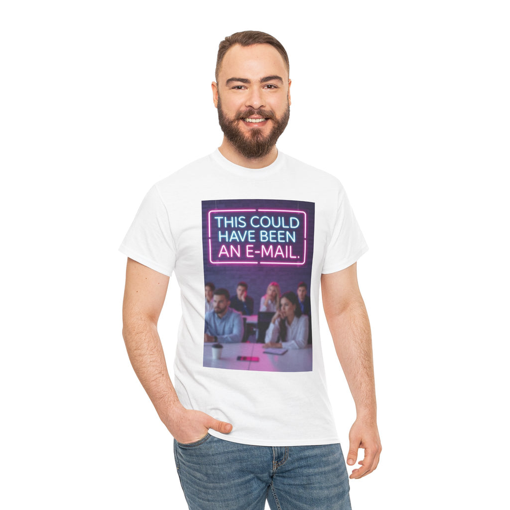 This Could Have Been an E-Mail, Unisex Cotton Tee