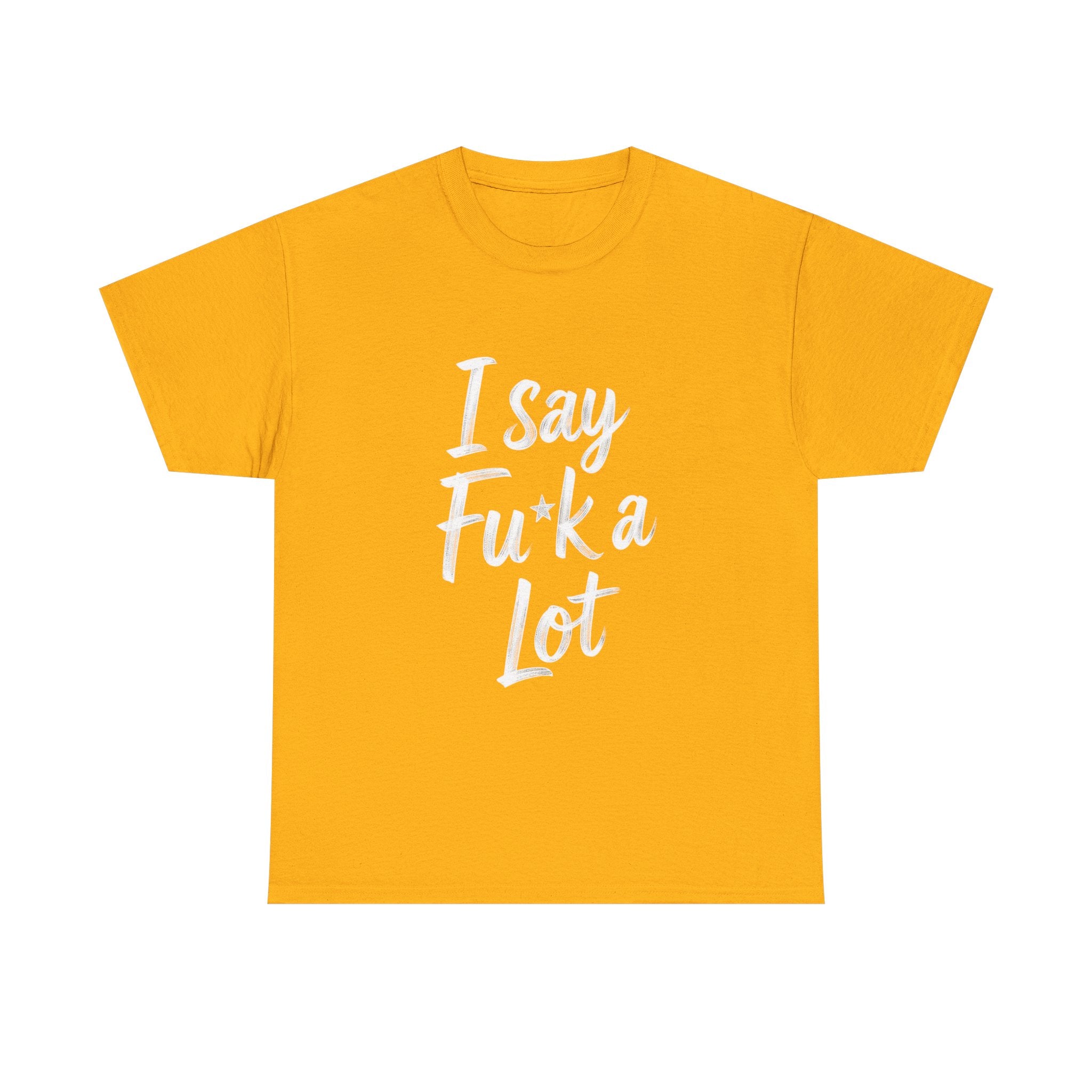I Say Fu*k A Lot, Unisex Cotton Tee