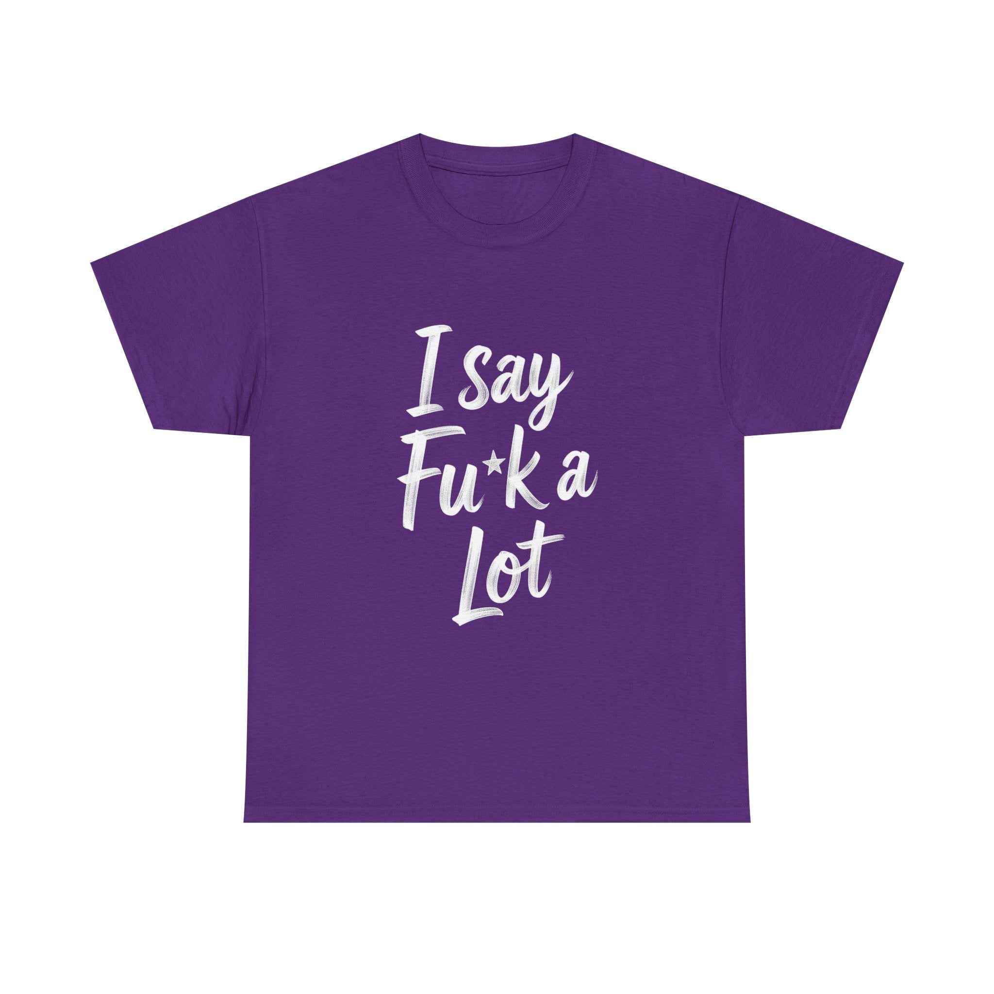 I Say Fu*k A Lot, Unisex Cotton Tee