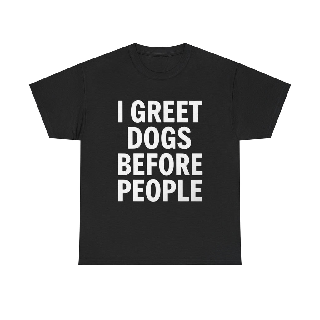 I Greet Dogs Before People, Unisex Cotton Tee