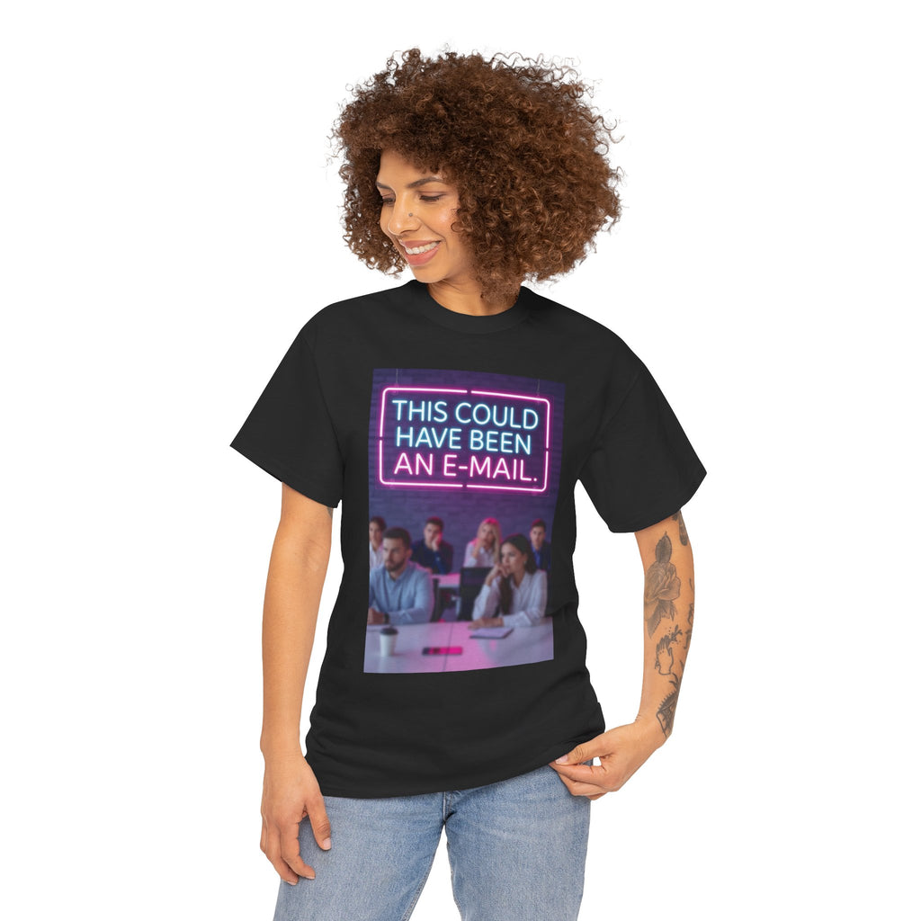 This Could Have Been an E-Mail, Unisex Cotton Tee