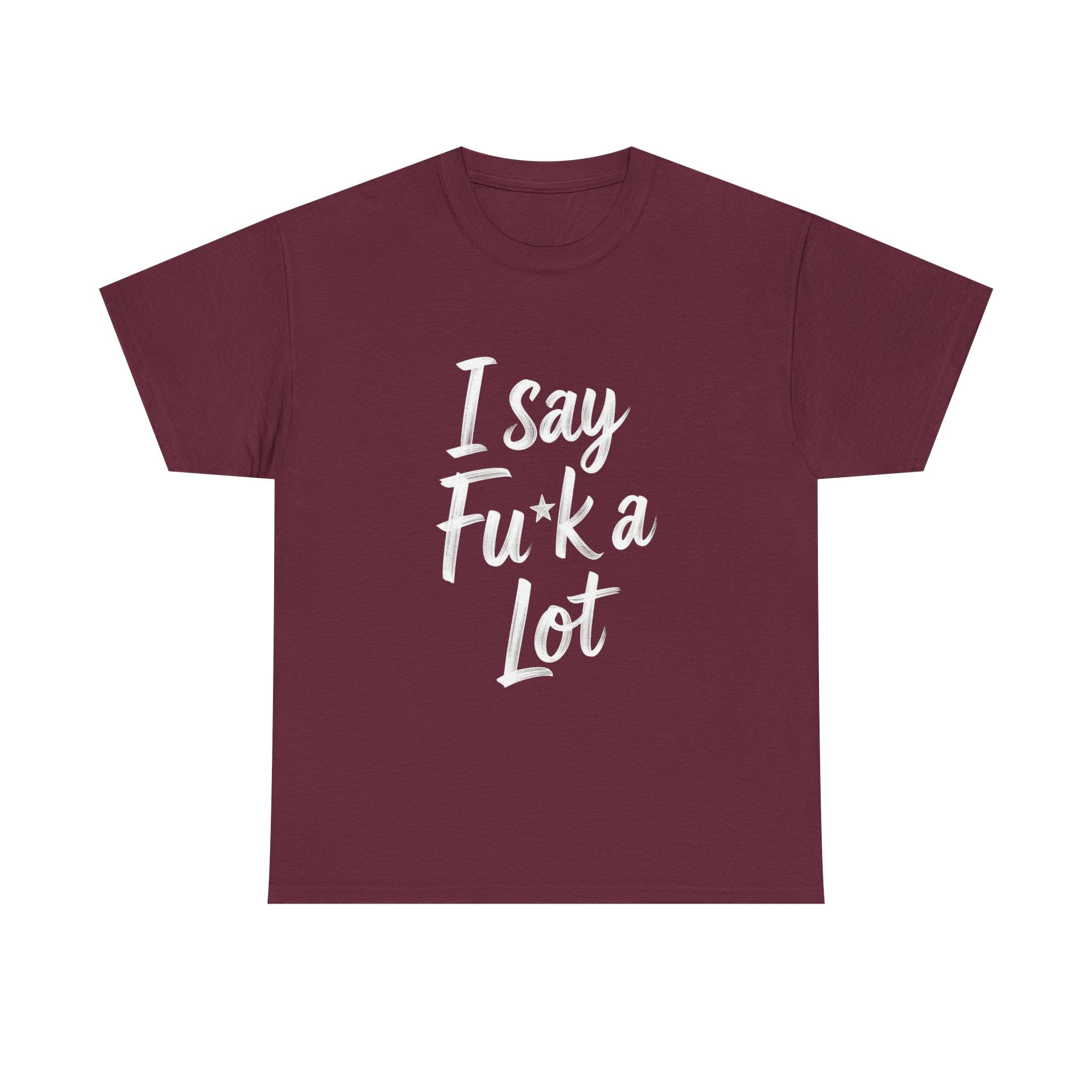 I Say Fu*k A Lot, Unisex Cotton Tee