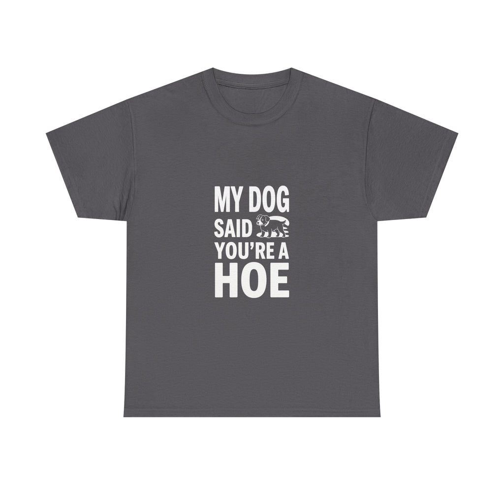 My Dog Said, Unisex Cotton Tee