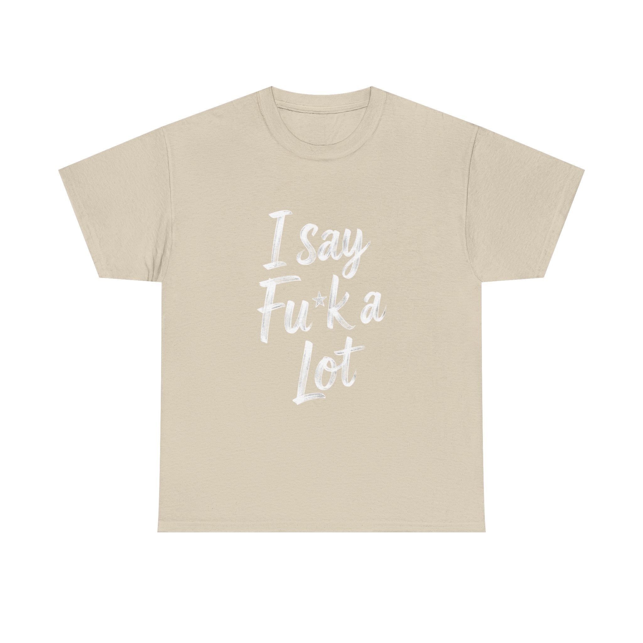 I Say Fu*k A Lot, Unisex Cotton Tee