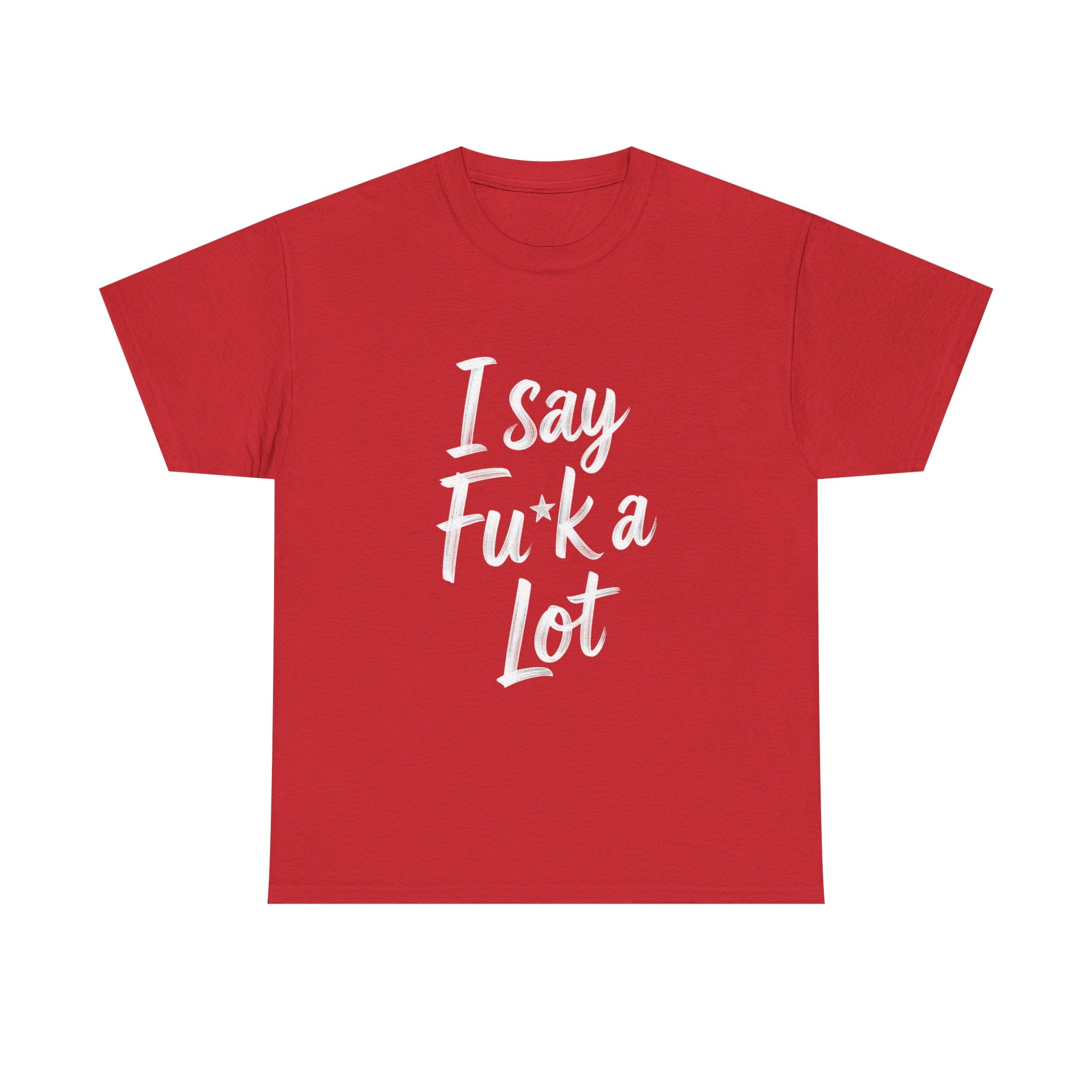 I Say Fu*k A Lot, Unisex Cotton Tee