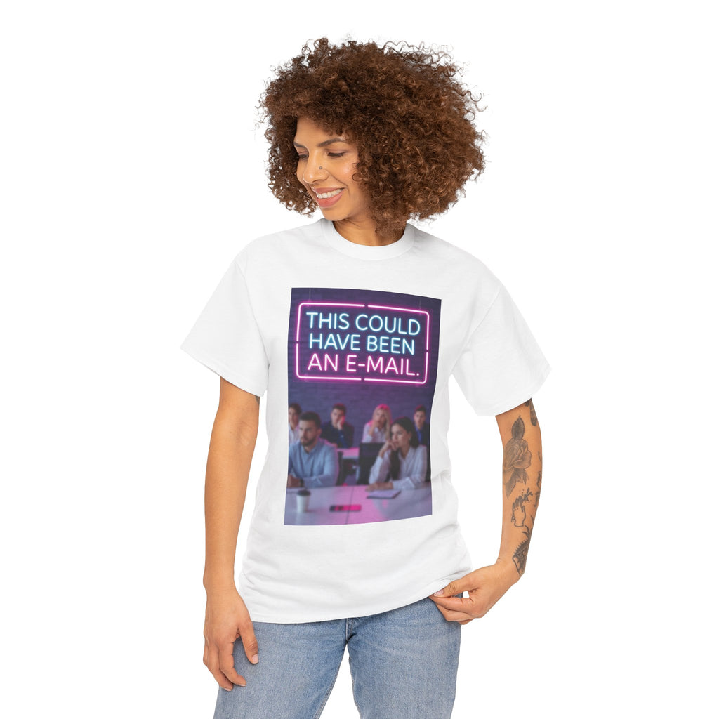 This Could Have Been an E-Mail, Unisex Cotton Tee