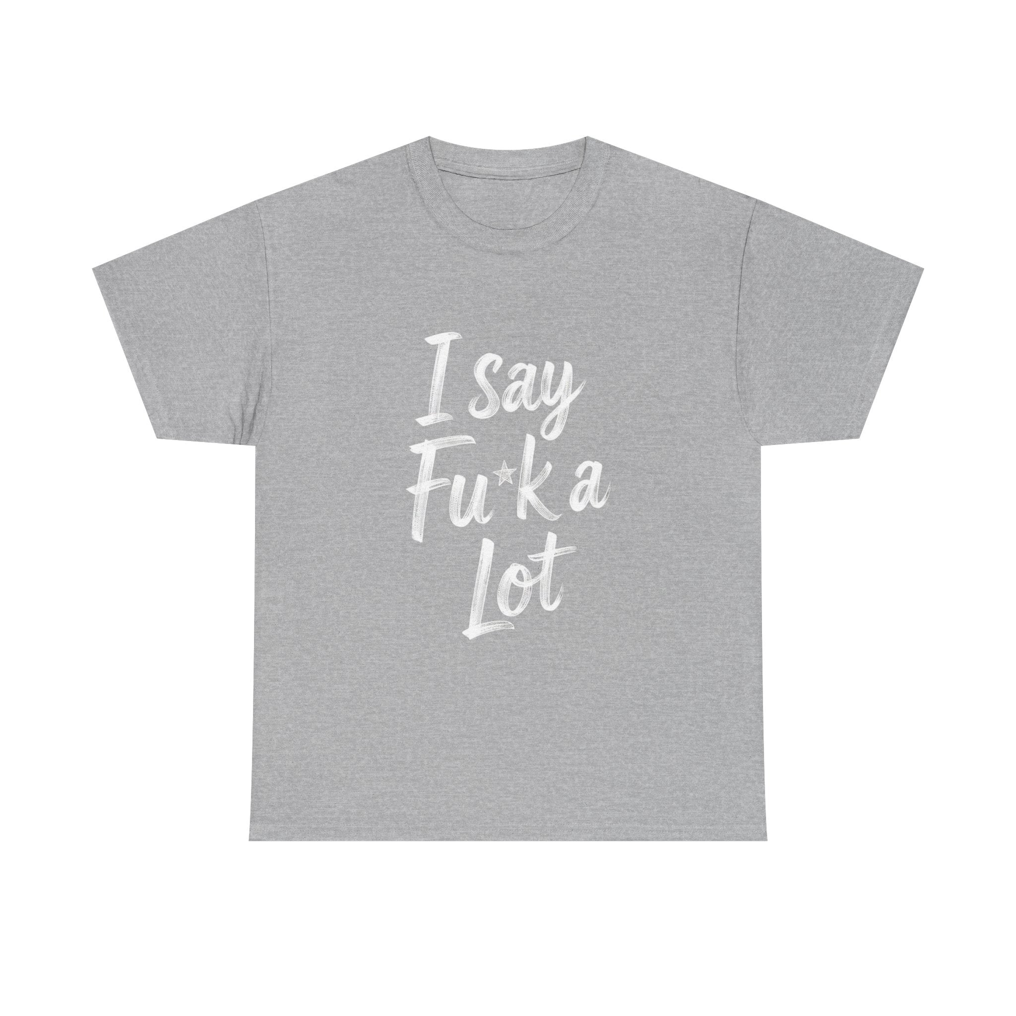 I Say Fu*k A Lot, Unisex Cotton Tee