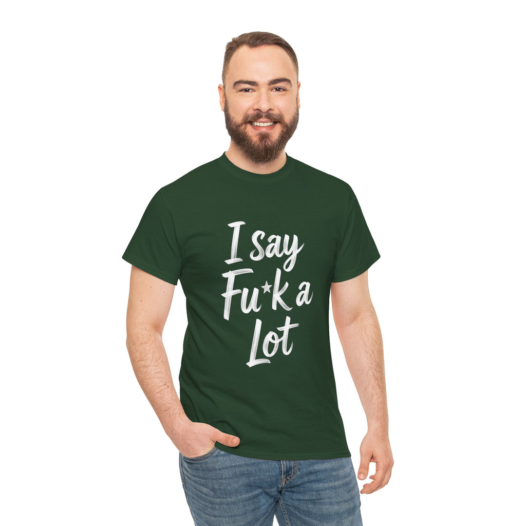 I Say Fu*k A Lot, Unisex Cotton Tee
