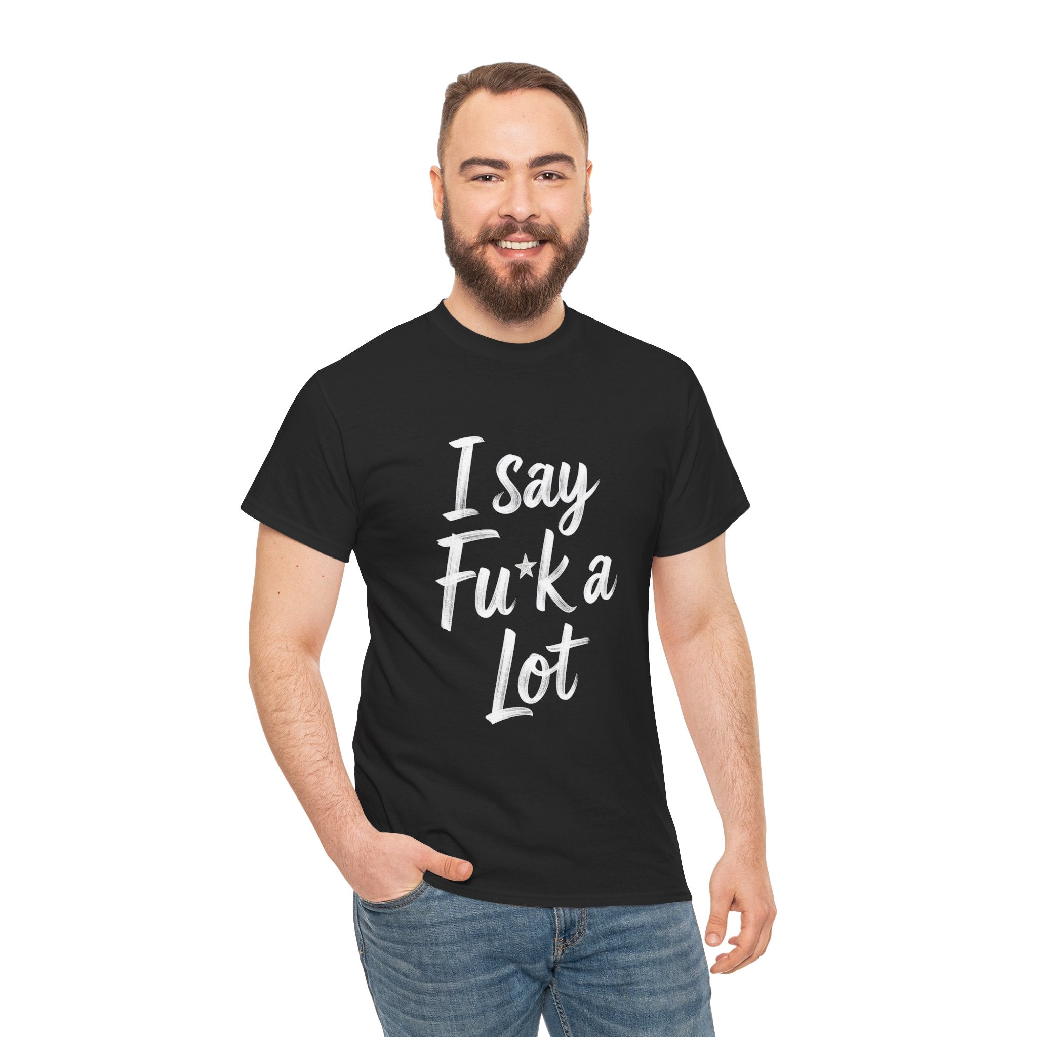 I Say Fu*k A Lot, Unisex Cotton Tee
