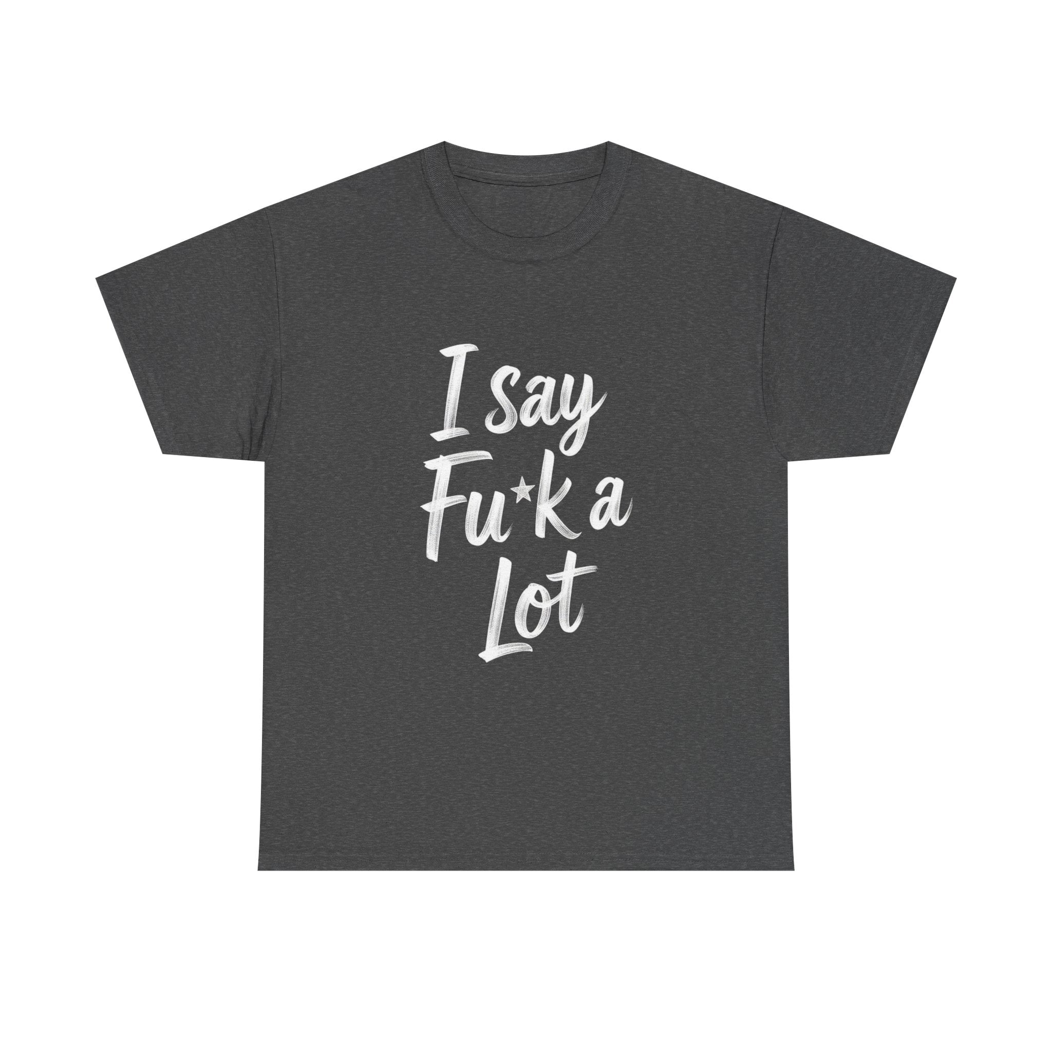 I Say Fu*k A Lot, Unisex Cotton Tee